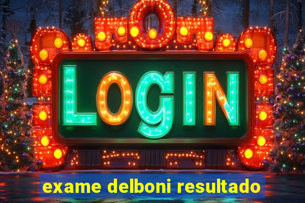 exame delboni resultado